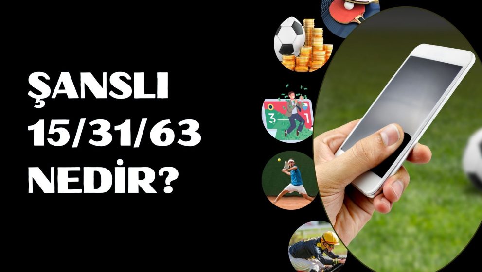 Spor Bahislerinde: Şanslı 15/31/63 Nedir?