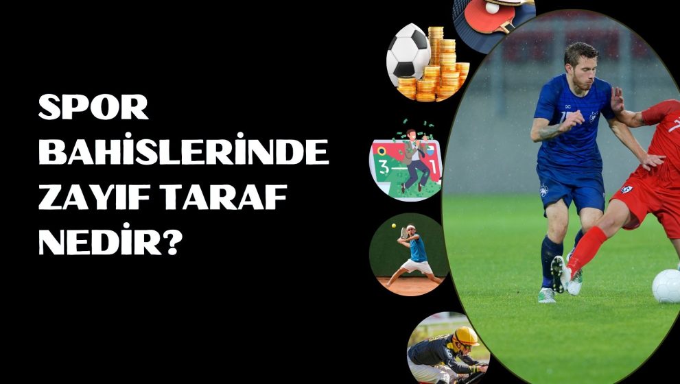 Spor Bahislerinde Zayıf Taraf Nedir; Zayıflar Kullanılır mı?