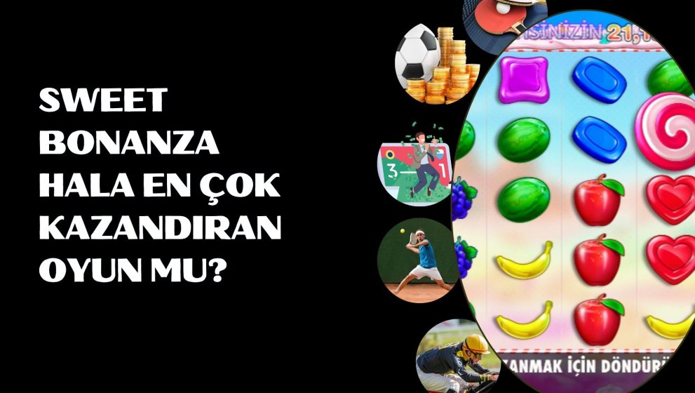 Sweet Bonanza Hala En Çok Kazandıran Oyun Mu