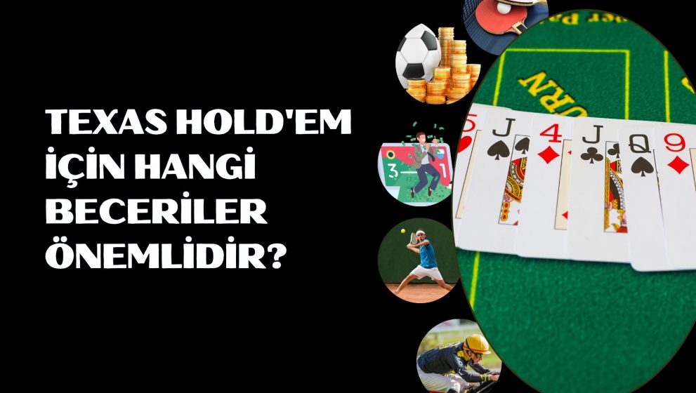 Texas Hold’em İçin Hangi Beceriler Önemlidir?